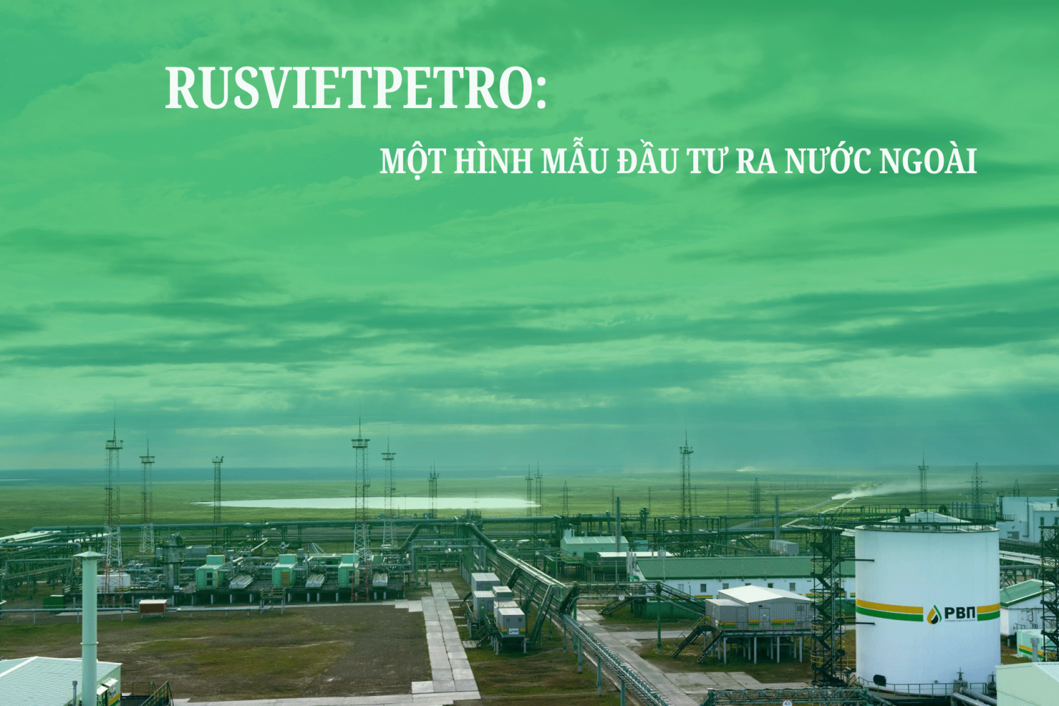 Rusvietpetro một hình mẫu đầu tư ra nước ngoài