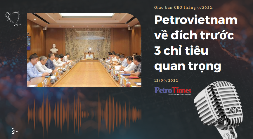 [Podcast] Petrovietnam về đích trước 3 chỉ tiêu quan trọng