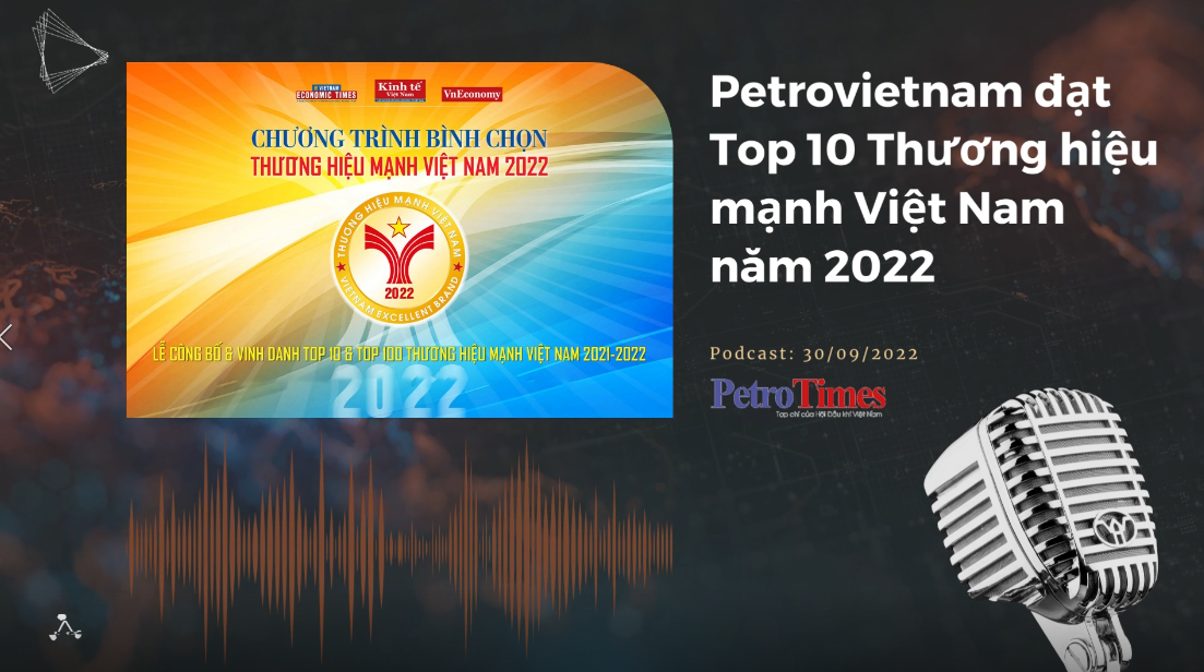 [Podcast] Petrovietnam đạt Top 10 Thương hiệu mạnh Việt Nam năm 2022