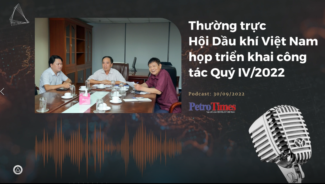 [Podcast] Thường trực Hội Dầu khí Việt Nam họp triển khai công tác Quý IV/2022